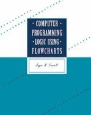 Computer Programming Logic Using Flowcharts - Paperback By Farrell, Joyce - GOOD