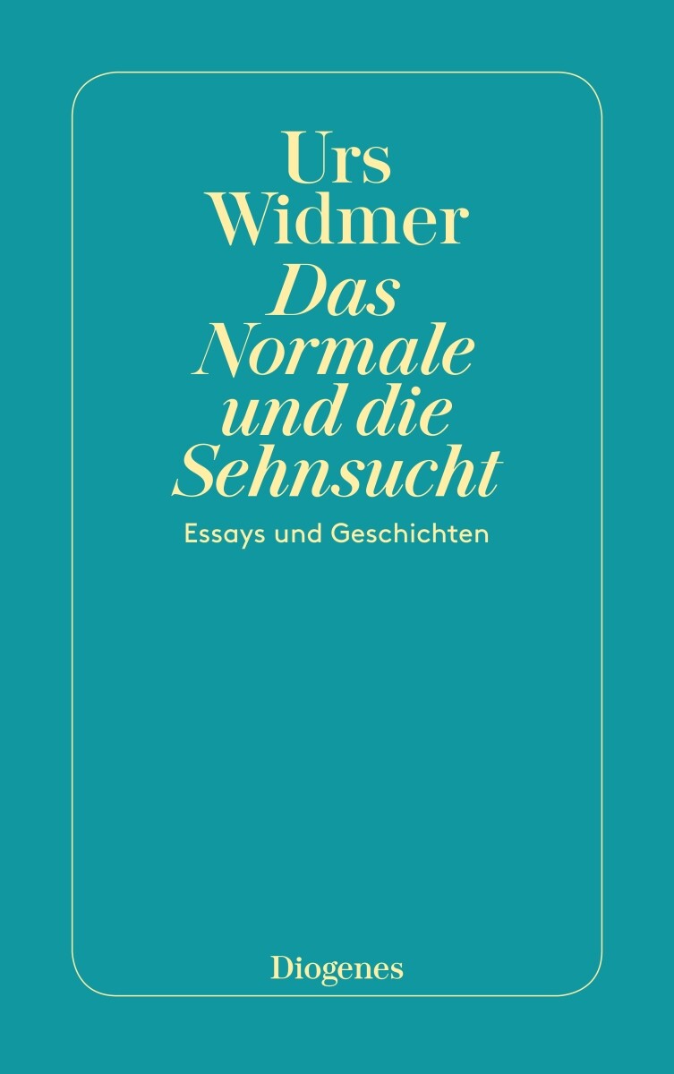 Urs Widmer / Das Normale und die Sehnsucht - Urs Widmer