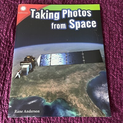 Smithsonian: Informational Text Ser.: Taking Photos from Space by Rane Anderson