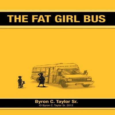 The Fat Girl Bus Byron C. Taylor Sr Hardcover Author Solutions In