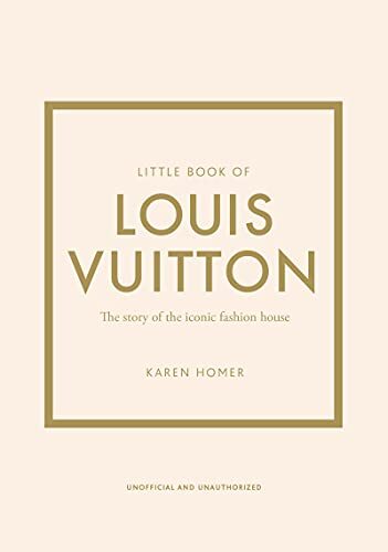 Little Book of Louis Vuitton: The Story of the Iconic Fashion Ho