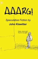 Aaarg!: A Collection Of Speculative Fiction