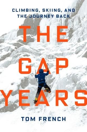 The Gap Years: Climbing Skiing and the Journey Back by Tom French (HB 2026) - Image 3