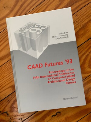 CAAD Futures '93   Proceedings Int'l Conf 0n Computer-Aided Architectural Design