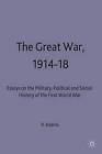 The Great War, 1914-18: Essays on the Military, Political, and Social History of the First World War by Palgrave Macmillan (Hardback, 1990)