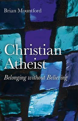 Christian Atheist - Belonging without Believing by Brian Mountford...