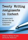 Twenty Writing Assignments in Context: An Instructor's Resource for the Composition Classroom by McFarland & Co Inc (Paperback, 2016)