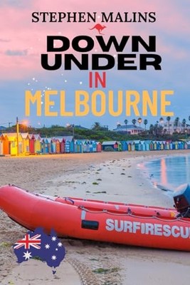 Down Under in Melbourne: How one couple from London embrac... by Malins, Stephen