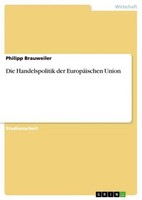 Die Handelspolitik Der EuropäIschen Union Philipp Brauweiler