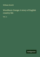 Woodburn Grange: A Story Of English Country Life, William Howitt