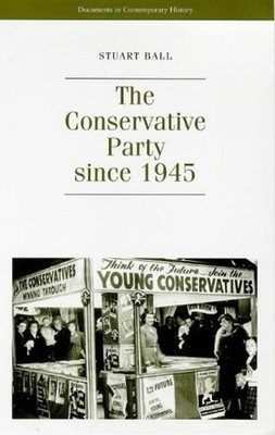 Conservative Party Since 1945 (Documents in Modern H...
