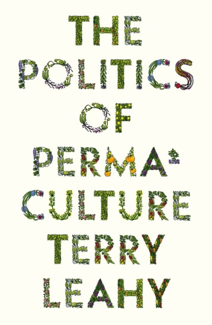 The Politics of Permaculture by Terry Leahy (Paperback Book)