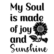 My Soul is Made of Joy & Sunshine Black Vinyl Graphic Decal Car Window Laptop