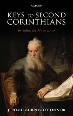 Keys to Second Corinthians: Revisiting the Major Issues by Jerome Murphy-O'Conno