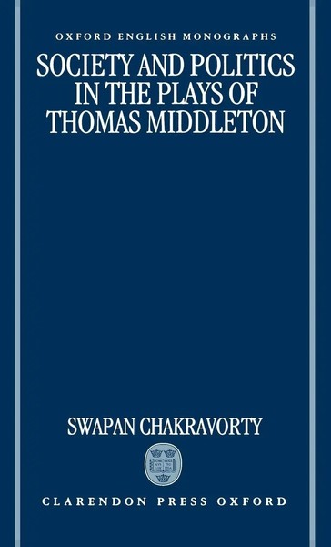 Swapan Chakravorty | Society And Politics In The Plays Of Thomas Middleton-image
