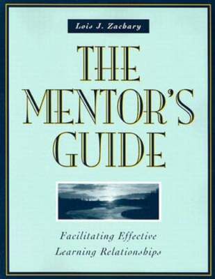 The Mentor's Guide: Facilitating Effective Learning Relationships by Zachary