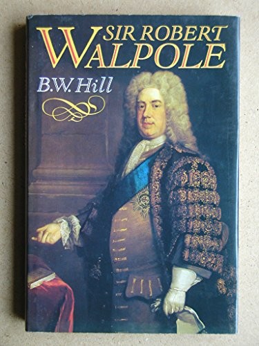 Sir Robert Walpole: Sole and Prime Minister - Hill, B. W.