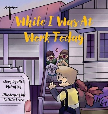While I Was At Work Today by Nick Mehaffey Hardcover Book