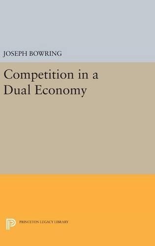 Joseph Bowring Competition in a Dual Economy (Hardback) Princeton Legacy Library