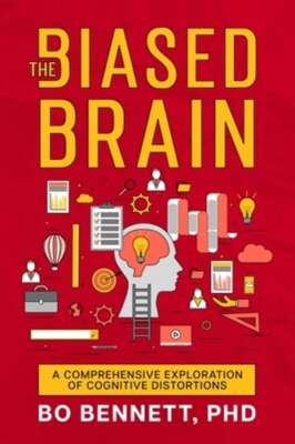 The Biased Brain: A Comprehensive Exploration of Cognitive Distortions: New