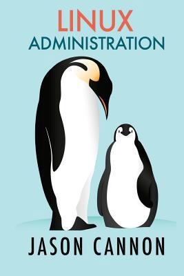 Linux Administration: The Linux Operating System and Command Line Guide for...