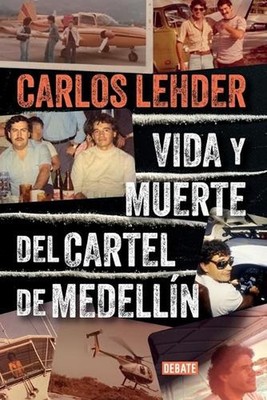 Vida y muerte del Cartel de Medelln / Life and Death of the Medellin Cartel by C