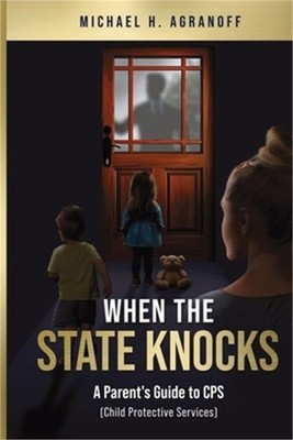 When the State Knocks: A Parent's Guide to CPS (Child Protective Services) (Pape
