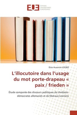 L'illocutoire dans l'usage du mot porte-drapeau paix / frieden by Dizo Auxenne L