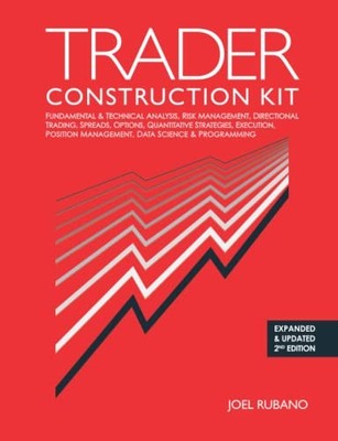 Trader Construction Kit: Fundamental & Technical Analysis, Risk Management, Dir,