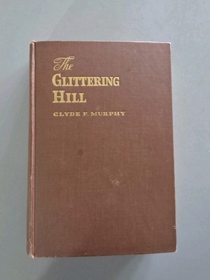 Glittering Hill Clyde F Murphy  Hard Cover First Edition 1944
