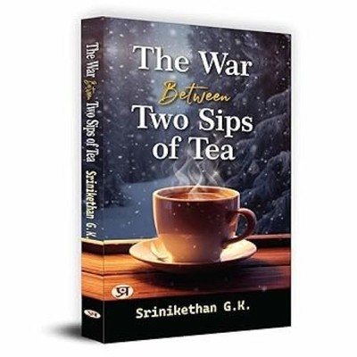 The War Between Two Sips of Tea Srinikethan G.K Paperback brand new