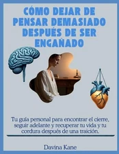 Cmo dejar de pensar demasiado despus de ser engaado: Tu gu?a personal para encon