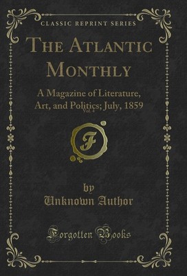 The Atlantic Monthly, Vol. 4: A Magazine of Literature, Art, and Politics; July