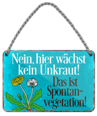 ''Nein hier wächst kein Unkraut. Das ist Spontanvegetation'' 18x12cm Blechschild