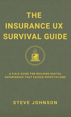 The Insurance UX Survival Guide: A Field Guide for Building Digital Experiences