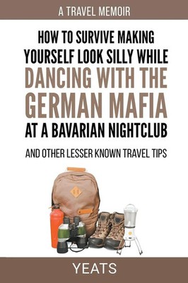 How to Survive Making Yourself Look Silly While Dancing with the German Mafia...