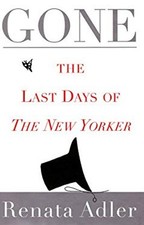 Gone : The Last Days of the New Yorker Hardcover Renata Adler