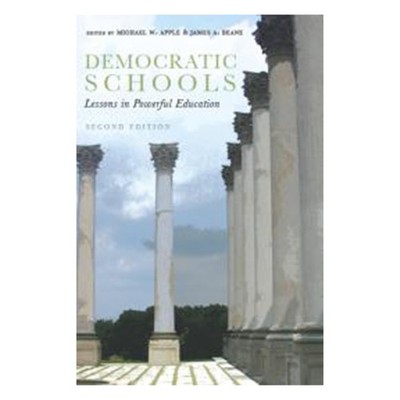 Democratic Schools, Second Edition: Lessons in Powerful Education by Apple