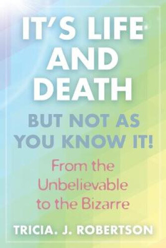 Thumbnail - It's Life And Death, But Not As You Know It: From The Unbelievable To
