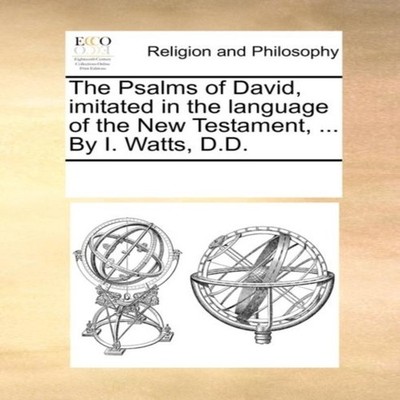 The Psalms of David imitated in the language of the New Testament
