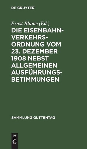 Die Eisenbahn-Verkehrsordnung vom 23. Dezember 1908 nebst allgemeinen (Hardback)