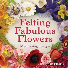 Felting Fabulous Flowers - 9781909397392