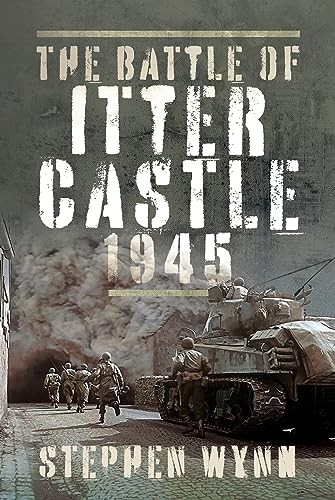 The Battle of Itter Castle, 1945 by Stephen Wynn NEW - Image 8