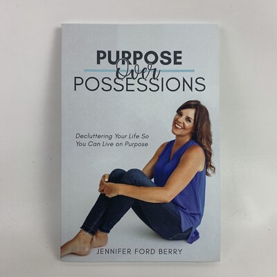 Purpose over Possessions : Decluttering Your Life So You Can Live on Purpose by