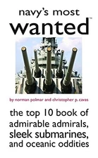 NAVY'S MOST WANTED: THE TOP 10 BOOK OF ADMIRABLE ADMIRALS, By Norman Polmar