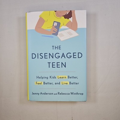 Disengaged Teen : Helping Kids Learn Better, Feel Better, and Live Better by...