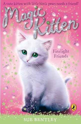 Magic Kitten: Firelight Friends By Sue Bentley