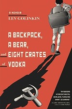 A BACKPACK, A BEAR, AND EIGHT CRATES OF VODKA: A MEMOIR By Lev Golinkin **Mint**