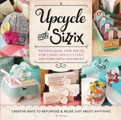 Sizzix Upcycle with Sizzix (Taschenbuch) Cut Above