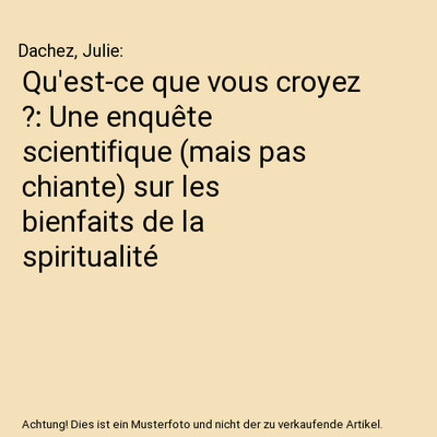 Qu'est-ce que vous croyez ?: Une enquête scientifique [mais pas chiante] sur le